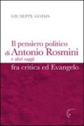 Pensiero politico di Antonio Rosmini e altri saggi fra critica ed Evangelo (Il)