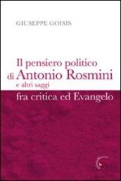 Pensiero politico di Antonio Rosmini e altri saggi fra critica ed Evangelo (Il)