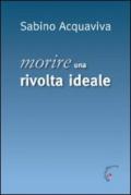 Morire. Una rivolta ideale