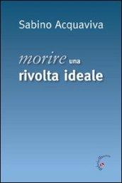 Morire. Una rivolta ideale