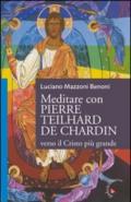 Meditare con Pierre Teilhard de Chardin. Verso il Cristo più grande