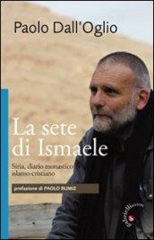 La sete di Ismaele. Siria, diario monastico islamo-cristiano