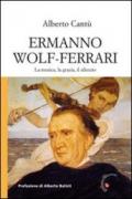 Ermanno Wolf-Ferrari. La musica, la grazia, il silenzio. Con CD Audio