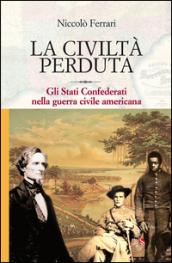 La civiltà perduta. Gli Stati Confederati nella guerra civile americana