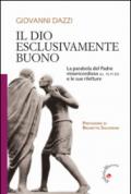 Il Dio esclusivamente buono. La parabola del Padre misericordioso (Lc 15,11-32) e le sue riletture