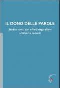 Il dono delle parole. Studi e scritti vari offerti dagli allievi a Gilberto Lonardi