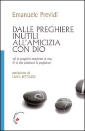 Dalle preghiere inutili all'amicizia con Dio. «O la peghiera trasfroma la vita, o la vita eliminerà la preghiera»