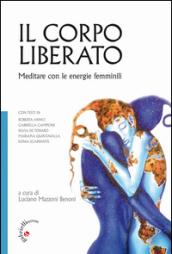 Il corpo liberato. Meditare con le energie femminili