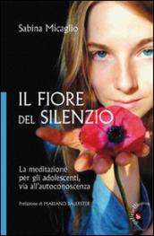 Il Fiore del silenzio. La meditazione per gli adolescenti, via all'autoconoscenza