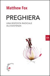 Preghiera. Una risposta radicale all'esistenza