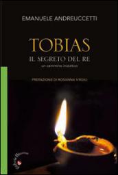 Tobias. Il segreto del Re. Un cammino iniziatico