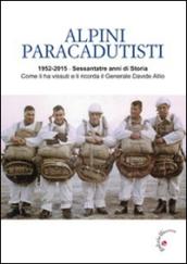 Alpini paracadutisti. 1952-2015, sessantatre anni di storia come li ha vissuti e li ricorda il generale Davide Allio