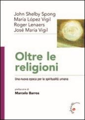 Oltre le religioni. Una nuova epoca per la spiritualità umana