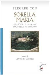 Pregare con Sorella Maria. dell'Eremo francescano di Campello sul Clitunno