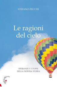 Le ragioni del cielo. Speranze e utopie della nostra storia