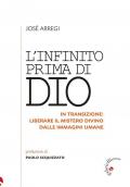 L'infinito prima di Dio. In transizione: liberare il mistero divino dalle immagini umane