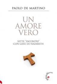 Un amore vero. Sette «incontri» con Gesù di Nazareth