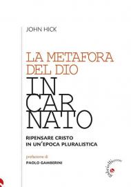 La metafora del Dio incarnato. Ripensare Cristo in un'epoca pluralistica