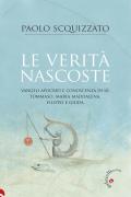 Le verità nascoste. Vangeli apocrifi e conoscenza di sé: Tommaso, Maria Maddalena, Filippo e Giuda