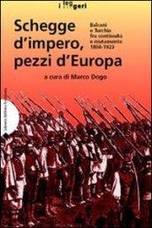 Schegge d'impero, pezzi d'Europa. Balcani e Turchia fra continuità e mutamento 1804-1923. Ediz. illustrata