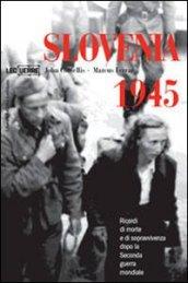 Slovenia 1945. Ricordi di morte e sopravvivenza dopo la seconda guerra mondiale. Ediz. illustrata