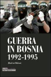 Guerra in Bosnia 1992-1995. Jihad nei Balcani