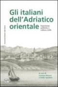 Gli italiani dell'Adriatico orientale. Esperienze politiche e cultura civile