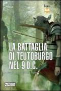 La battaglia di Teutoburgo nel 9 d.C. La fine di Varo e delle sue legioni