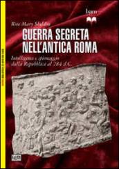 Guerra segreta nell'antica Roma. Intelligence e spionaggio dalla Repubblica al 284 d.C.