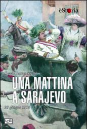 Una mattina a Sarajevo. 28 giugno 1914