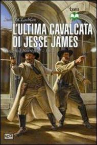 L' ultima cavalcata di Jesse James. Il raid su Northfield 1876