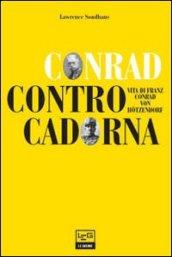 Conrad contro Cadorna. Vita di Franz Conrad von Hotzendorf