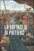 La battaglia di Poitiers. 732 d. C. Carlo Martello blocca l'espansione islamica