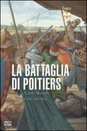 La battaglia di Poitiers. 732 d. C. Carlo Martello blocca l'espansione islamica