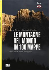 Le montagne del mondo in 100 mappe. Spazi abitati, mondi immaginati