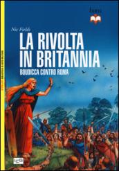 La rivolta in Britannia. Boudicca contro Roma