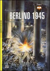 Berlino 1945. La fine del Terzo Reich