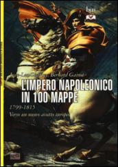 L'impero napoleonico in 100 mappe (1799-1815). Verso un nuovo assetto europeo