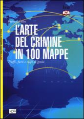 L'arte del crimine in 100 mappe. Truffe, furti e colpi di genio