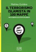 Il terrorismo islamico in 100 mappe. Da Al-Qaida allo Stato Islamico