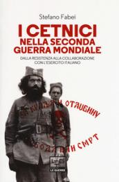 I cetnici nella seconda guerra mondiale. Dalla resistenza alla collaborazione con l'esercito italiano