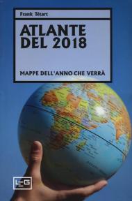 Atlante del 2018. Mappe dell'anno che verrà