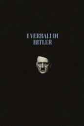 I VERBALI DI HITLER. RAPPORTI STENOGRAFICI DI GUERRA 1942-1943-1944-1945