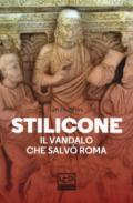 Stilicone. Il vandalo che salvò Roma