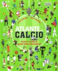 Atlante del calcio. Scopri il mondo di questo gioco meraviglioso. Ediz. a colori