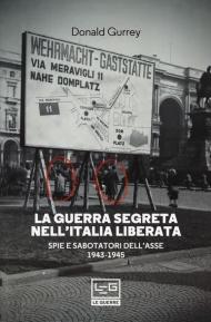 La guerra segreta nell'Italia liberata. Spie e sabotatori dell'Asse 1943-1945