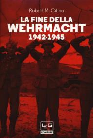 La fine della Wehrmacht 1942-1945