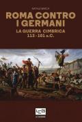 Roma contro i germani. La guerra cimbrica 113-101 a.C.