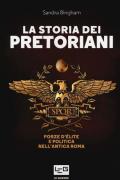 La storia dei pretoriani. Forze d'élite nell'antica Roma