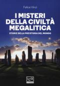 I misteri della civiltà megalitica. Storie della preistoria del mondo